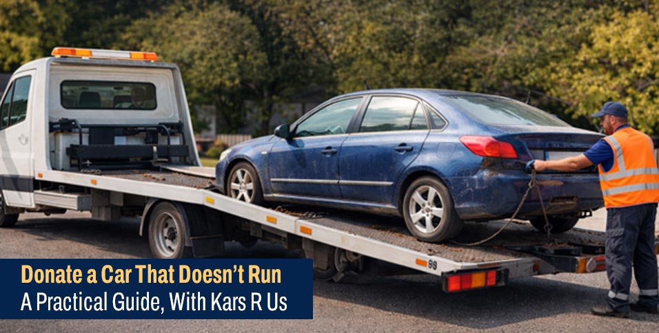 Donate a Car That Doesnt Run A Practical Guide With Kars R Us